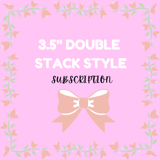 3.5" Double Bow Subscription