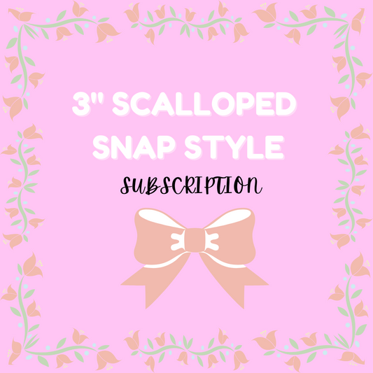 3" Scalloped Snap Subscription